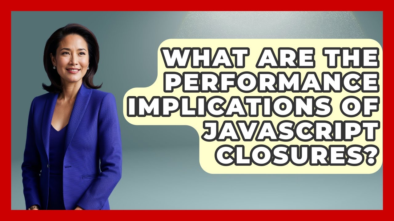 What Are The Performance Implications Of JavaScript Closures ...