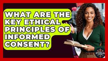 What Are The Key Ethical Principles Of Informed Consent? - The Ethical Compass