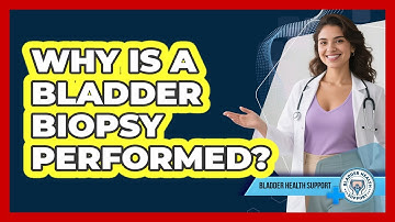 Why Is A Bladder Biopsy Performed? - Bladder Health Support