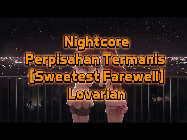 「Nightcore」Perpisahan Termanis [Sweetest Farewell] Lyrics/lirik class=