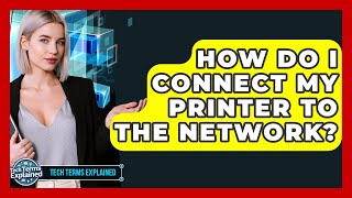 How Do I Connect My Printer To The Network? - Tech Terms Explained