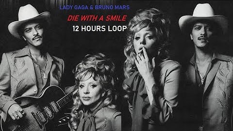 Lady Gaga, Bruno Mars - Die With a Smile (Official Music Video) 12 Hours Loop😕