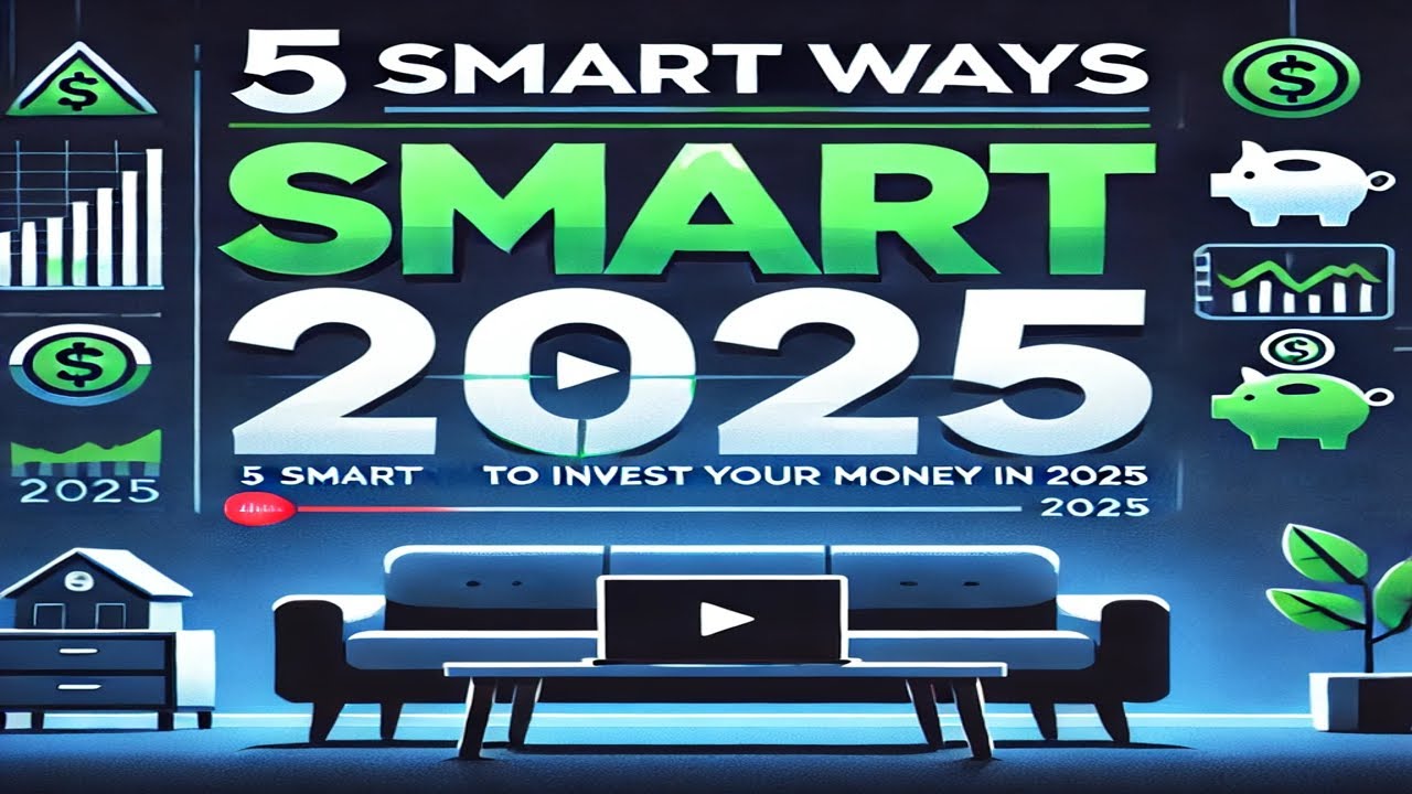 5 smart ways to invest your money in 2025 - YouTube
