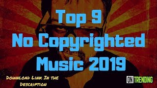 Top 9 No Copyrighted Songs (2019) [Free To Use]