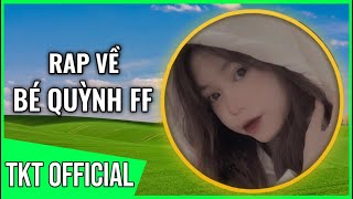 Rap Về Bé Quỳnh FF - TKT Official