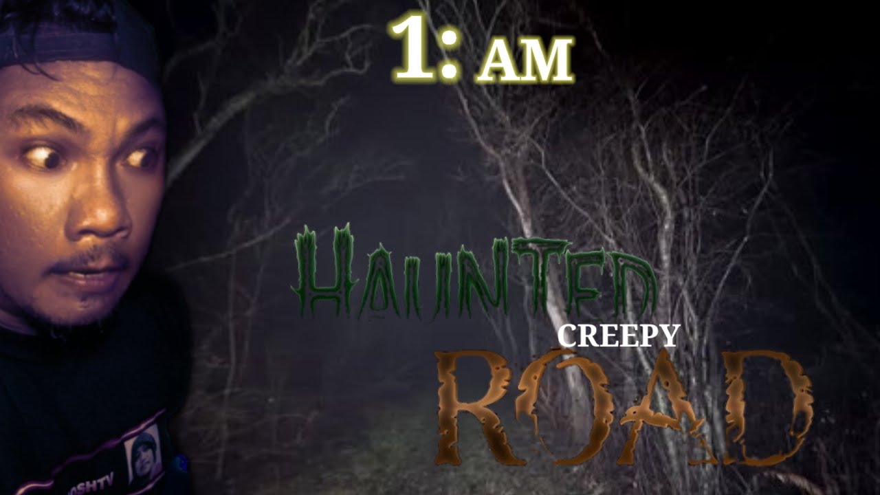 1 am at creepy Road