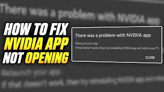 How to FIX NVIDIA App NOT OPENING (There Was a Problem With NVIDIA App)
