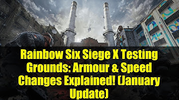 Rainbow Six Siege X Testing Grounds: Armour & Speed Changes Explained! (January Update)
