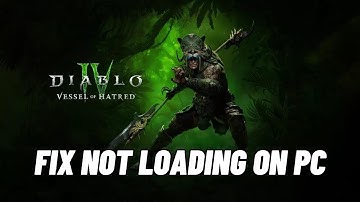 How To Fix Diablo IV: Vessel of Hatred Stuck on Loading Screen/Not Loading Error On PC