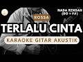 Rossa - Terlalu Cinta (Karaoke Akustik) Nada Rendah / Lower Key / Male Key, High Quality Audio