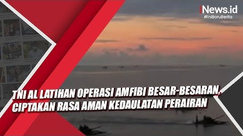 TNI AL Latihan Operasi Amfibi Besar-besaran, Ciptakan Rasa Aman Kedaulatan Perairan