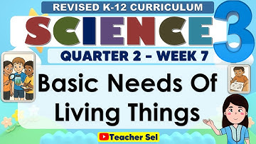 Science 3 Quarter 2 Week 7 Revised K-12 Basic Needs Of Living Things