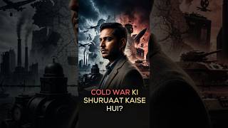 Cold War Ki Shuruaat Kaise Hui? | शीत युद्ध Explained in Hindi