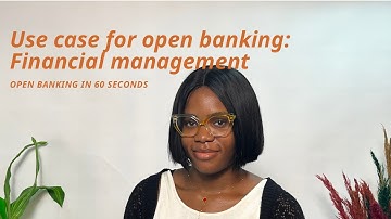 Open Banking in 60 Seconds: How open banking can improve financial management
