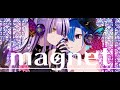 magnet 歌ってみた 【ゆっちょ& SAYA】