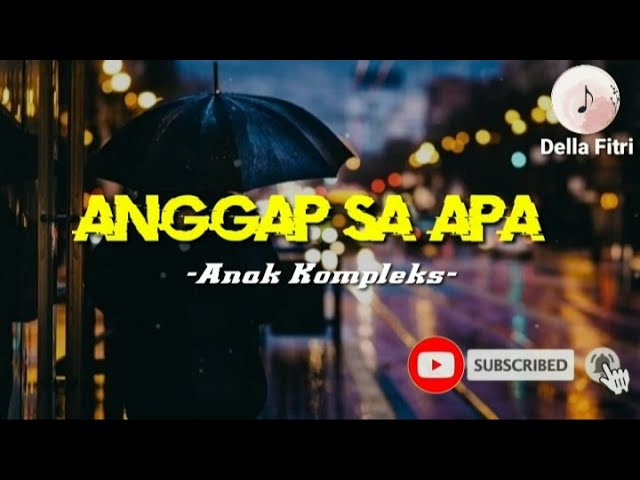 Anggap Sa Apa -Anak Kompleks- lirik class=