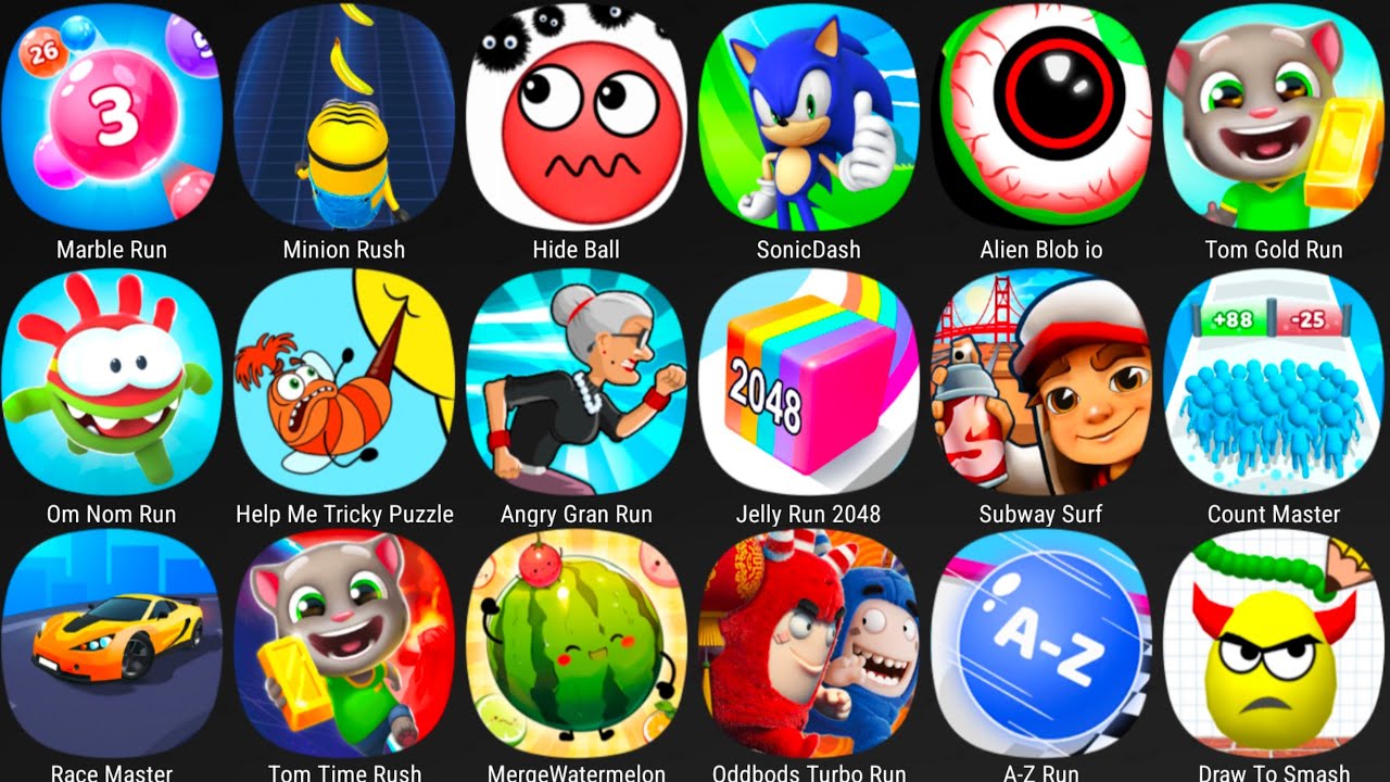 Help Me Tricky Puzzle,Tom Gold Run,Race Master,Marble Run,Minion Rush,Hide Ball,Sonic Dash,A Z Run..