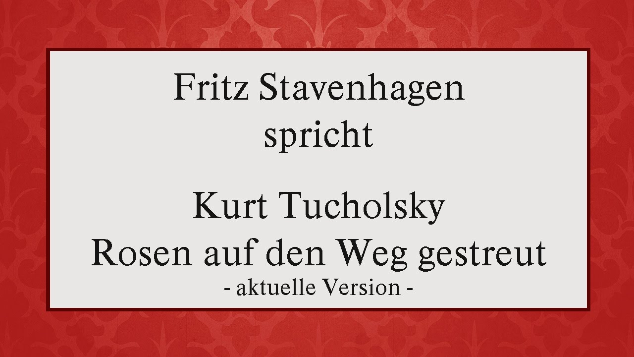 Rosen Auf Den Weg Gestreut Tucholsky Kurt Tucholsky „Rosen auf den Weg gestreut“ (aktuelle Version) - YouTube