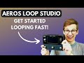 Aeros loop studio get started fast in under 10 minutes quick start guide