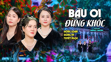 Bậu Ơi Đừng Khóc - Hồng Loan, Hồng Ny, Tuyết Ngọc | Official Music Video