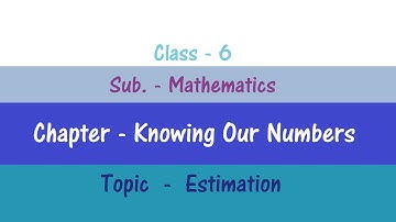 Class 6 Maths/ Knowing our Numbers/ Estimation Concept and Rounding Off