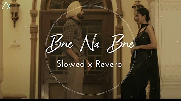 Bne Na Bne (Sunny Randhawa) - Slowed Reverb