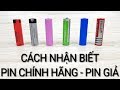 CÁCH PHÂN BIỆT PIN CHÍNH HÃNG VÀ PIN DÕM