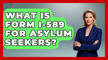 What Is Form I-589 For Asylum Seekers? - Middle East Migraters