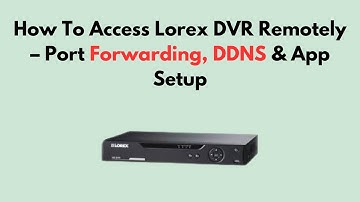 Hoe u op afstand toegang krijgt tot Lorex DVR – Poortdoorschakeling, DDNS en app-instellingen