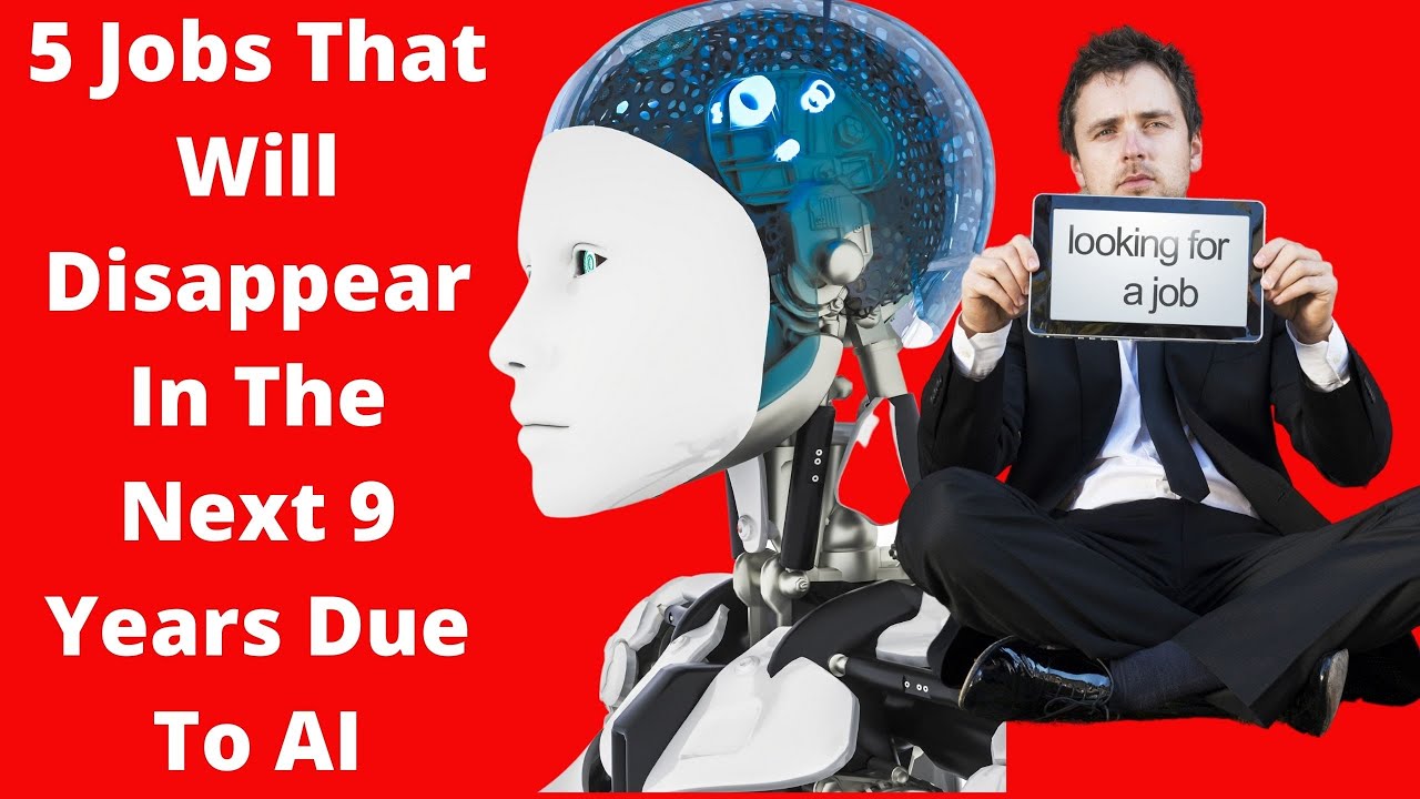 5 Jobs That Will Disappear In The Next 9 Years Due To AI 2023 - YouTube