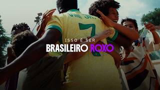 Isso é ser Brasileiro Roxo