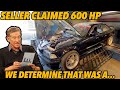 Seller claims car makes 600 hp, dyno says....