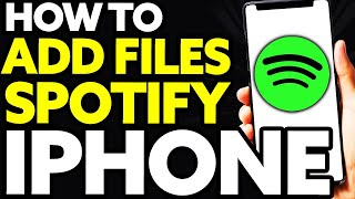 How To Add Local Files To Spotify IPhone (2025) - FULL Guide