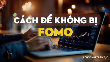Phần 15: Cách để không bị FOMO khi giao dịch Forex - Bí Quyết Giữ Vững Tâm Lý Trader