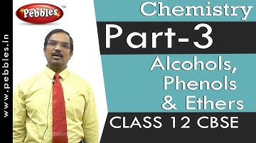 Part-3: Alcohols, Phenols and Ethers | Chemistry | Class 12 | CBSE Syllabus