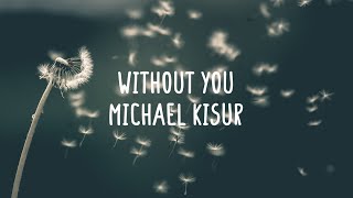 Michael Kisur - Without You (Lyrics & Comments)