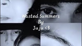 Wasted Summers By Juju *sped up* (lyrics)