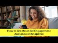 How to Create an Ad Engagement Audience on Snapchat