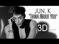 JUN. K - THINK ABOUT YOU 3D Version (Headphone Needed)