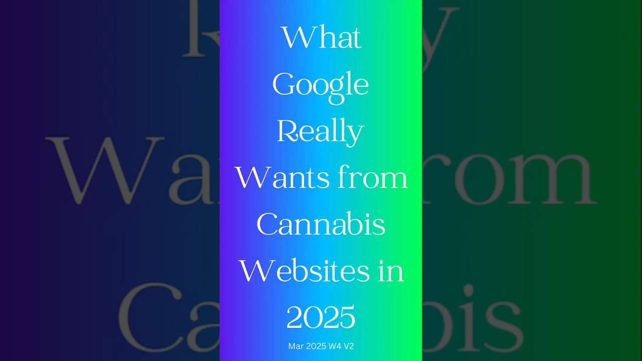What Google Really Wants from Dispensary Websites in 2025 