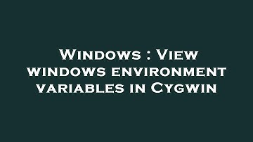 Windows : View windows environment variables in Cygwin