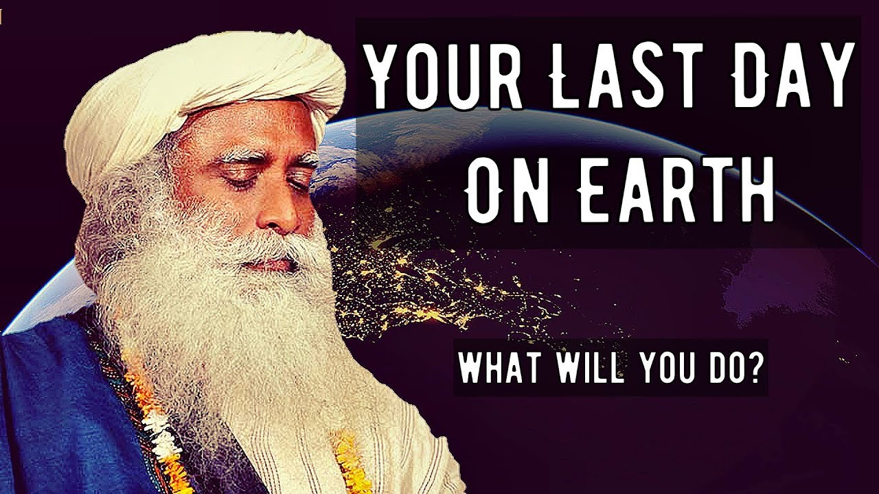 Sadhguru You Must Live Like Its Your Last Day