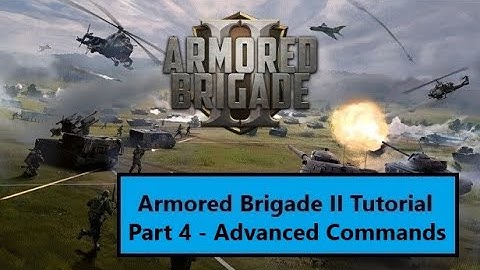 Armored Brigade II Tutorial // Part 4 - Advanced Commands