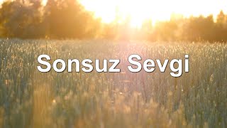 Video thumbnail of "Sonsuz Sevgi | Hristiyan İlahileri"