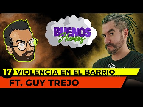 BUENOS HUMOS | VIOLENCIA EN EL BARRIO FT GUY TREJO
