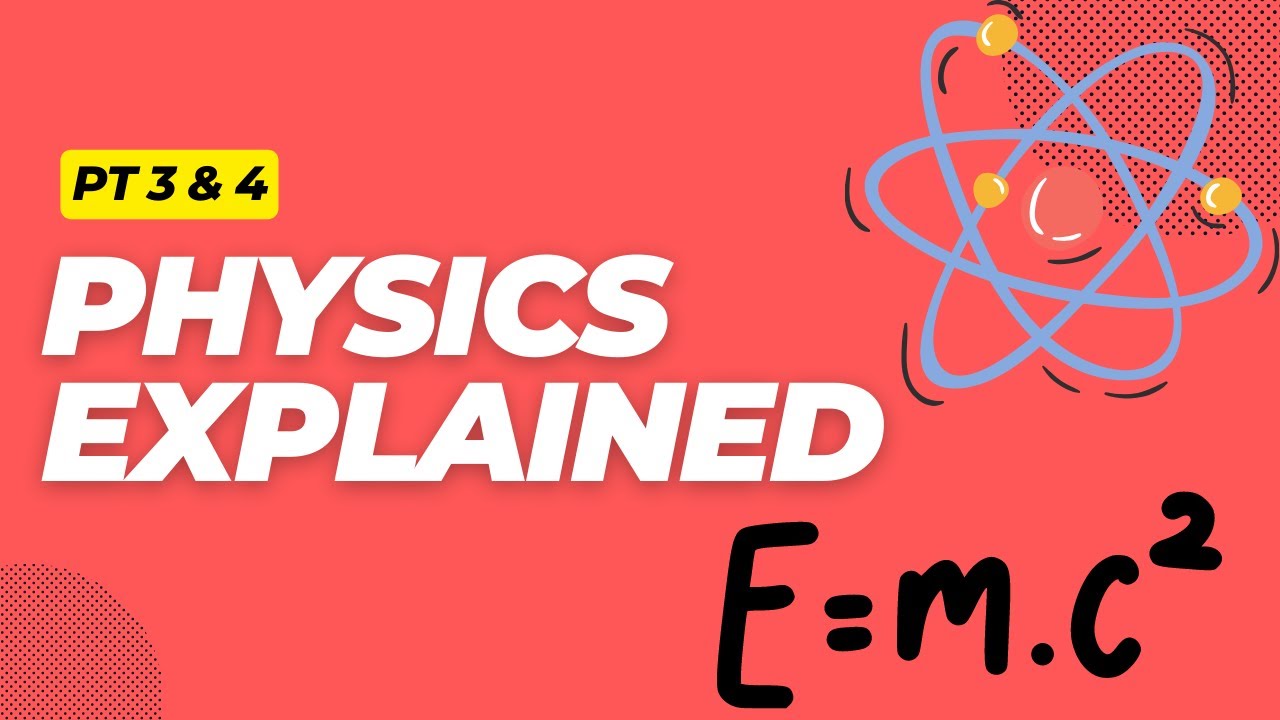 Physics Explained (Pt 3 & 4) - YouTube