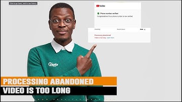Processing abandoned Video is too long  How to verify your Youtube Channel