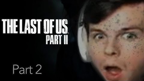 playing the last of us part two (part two)