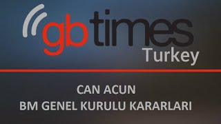 GbTimes Turkey Özel Haber - 20 Eylül 2016 - Can Acun - BM Genel Kurul Kararları