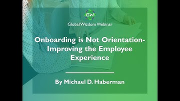 Onboarding is Not Orientation-  Improving the Employee Experience